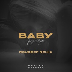 Jay Aliyev - Baby (Roudeep Remix)