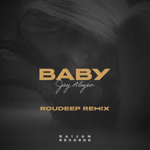 Jay Aliyev - Baby (Roudeep Remix)
