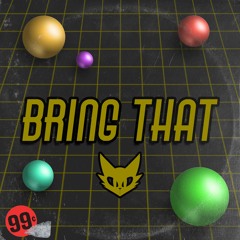 Bring That