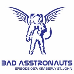 Bad Asstronauts 027: Kimberly St. John
