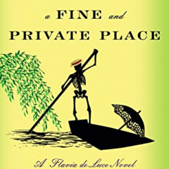 Get KINDLE 💔 The Grave's a Fine and Private Place: A Flavia de Luce Novel by  Alan B