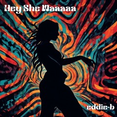 Hey She Waaaaaaa