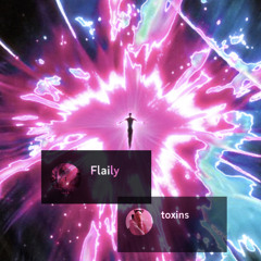 Flaily is Toxxic