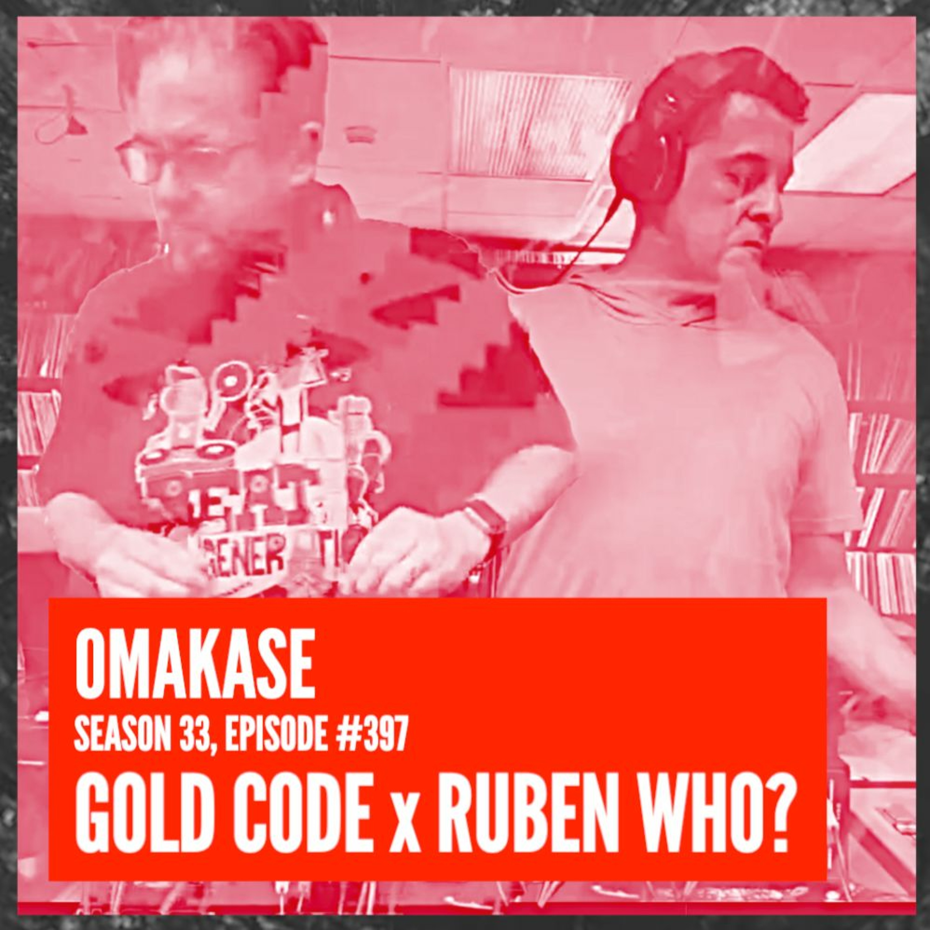 OMAKASE 397b, RUBEN WHO? x GOLD CODE episode artwork