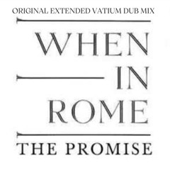 When In Rome - The Promise (Original Extended Vatium Dub Mix)