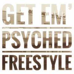 GET EM PSYCHED FREESTYLE