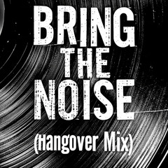Bring the Noise (Hangover Mix)