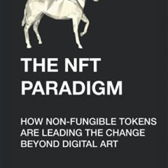 [Access] PDF 📤 The NFT Paradigm: How Non-Fungible Tokens (NFTs) Are Leading The Chan