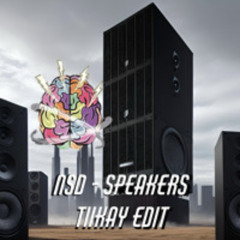 NSD - Speakers (TiiKay Edit)