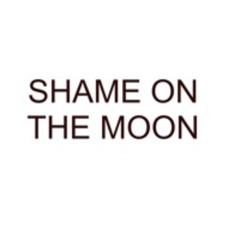 SHAME ON THE MOON