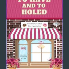 Read PDF 💖 To Have and To Holed (Raised and Glazed Cozy Mysteries Book 39)     Kindle Edition get
