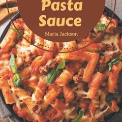 ❤download Ah! 365 Yummy Pasta Sauce Recipes: Yummy Pasta Sauce Cookbook - Your Best Friend Forev