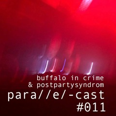 para//e/-cast #011 - Buffalo in Crime & postpartysyndrom [Resident]