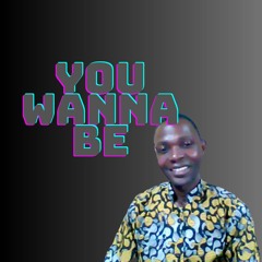 You Wanna Be