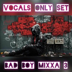 Paradox - BAD BOY MIXXA 3 (VOCAL ONLY SET)