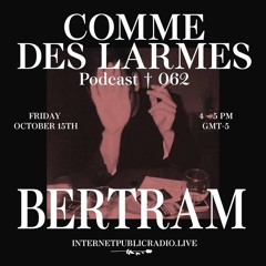 Comme des Larmes podcast w / BERTRAM #62