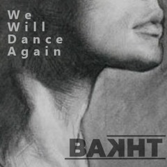 [Free Download] We Will Dance Again (Original Mix) - BAKHT