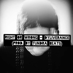 Right Or Wrong - Dyliverance (Prod. by Tundra Beats)