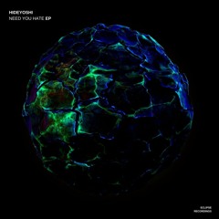 Hideyoshi EP - Need You Hate [Eclipse Recordings]