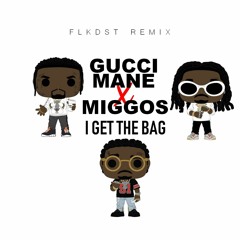 GUCCI MANE X MIGGOS - I GET THE BAG (FLK DST REMIX)