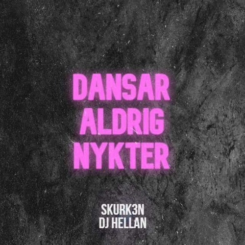 Skurk3n & DJ Hellan - Dansar aldrig nykter