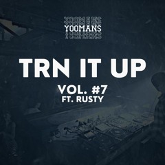 YOOMANS Presents - Trn It Up #7 (Ft. DJ Rusty)