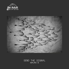 Mauro B - Send The Signal (Original Mix)[Be Adult Weapons]