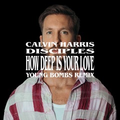 Calvin Harris & Disciples - How Deep Is Your Love (Young Bombs Remix)