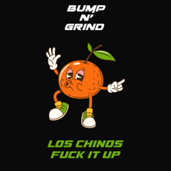 LOS CHINOS - Fuck it up [Bump N' Grind Exclusive]