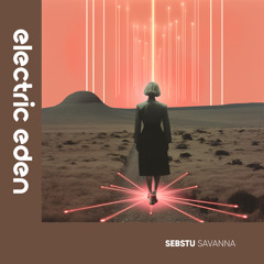EER367 | sebstu - Savanna [Electric Eden Records]