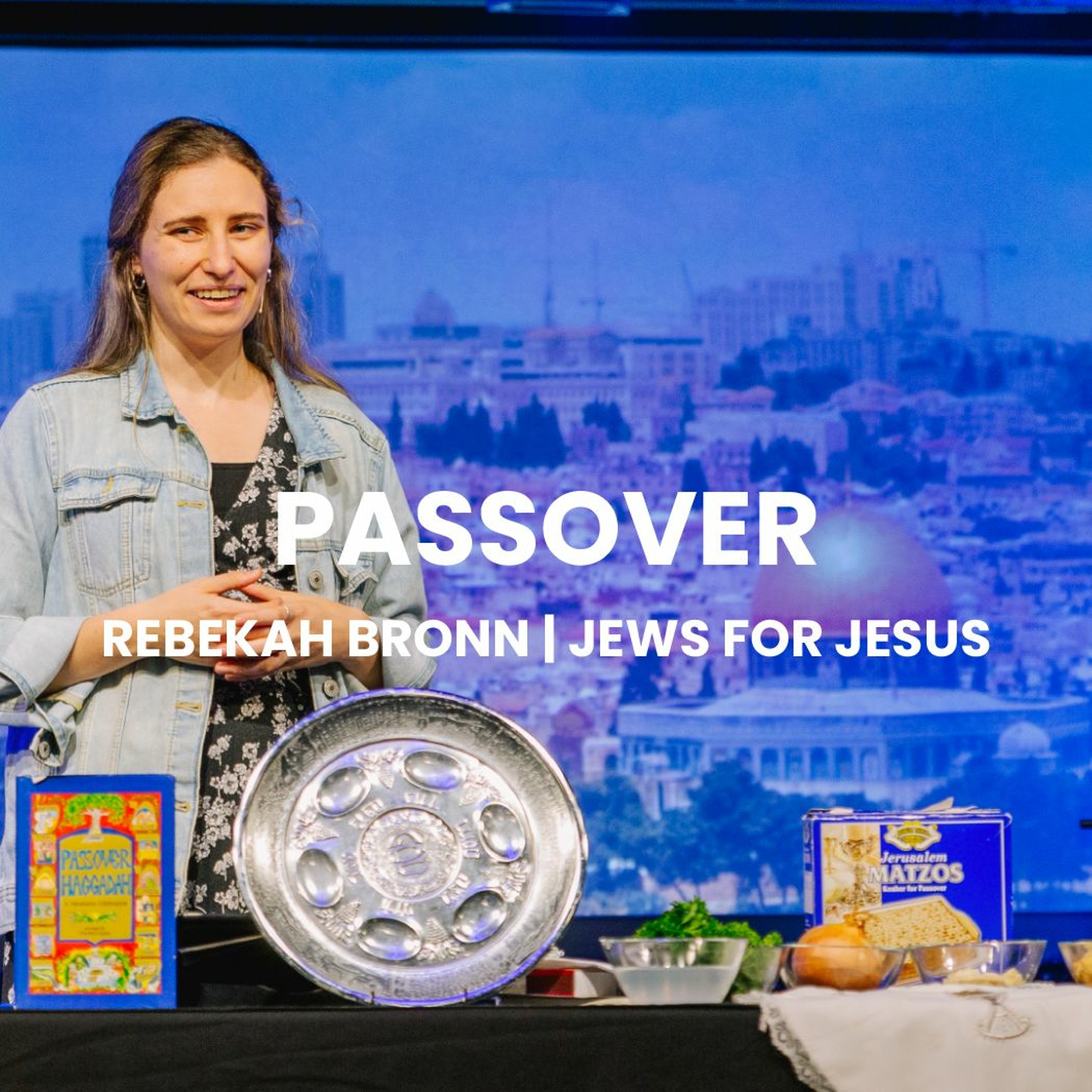 Passover | Rebekah Bronn | Jews For Jesus