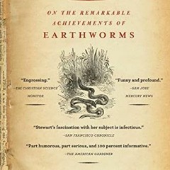 [ACCESS] EBOOK EPUB KINDLE PDF The Earth Moved: On the Remarkable Achievements of Earthworms by  Amy