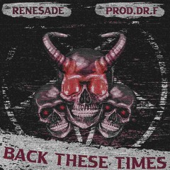 RENE$ADE - BACK THESE TIMES [PROD.DR.F]