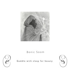 Bonic Soom, 𝘎𝘢𝘮𝘣𝘭𝘦 𝘸𝘪𝘵𝘩 𝘴𝘭𝘦𝘦𝘱 𝘧𝘰𝘳 𝘣𝘦𝘢𝘶𝘵𝘺 [EM051]