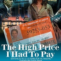 Access [KINDLE PDF EBOOK EPUB] The High Price I Had To Pay: Sentenced To 12 1/2 Years