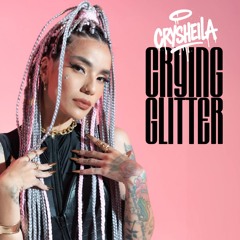 CRYSHEILA - CRYING GLITTER ( I Don't Want You To Stay )