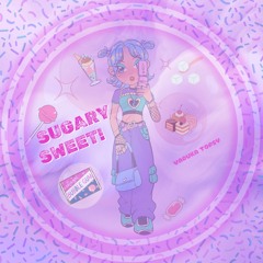 SUGARY SWEET