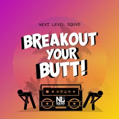 NEXT LEVEL SQUVD - BREAKOUT YOUR BUTT (Rackattack - Ledrweed)