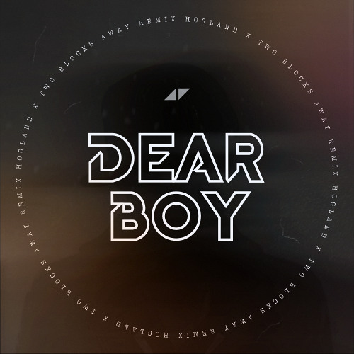 Avicii - Dear Boy (Hogland & TWO BLOCKS AWAY Remix) [FREE DOWNLOAD]