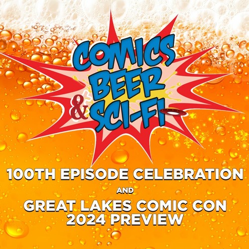 Stream episode 100th Episode Celebration and Great Lakes Comic Con 2024