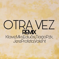 OTRA VEZ REMIX - Klave ft Mks_ EduSsj_ Tiagopzk_ Jere profeta_Valent