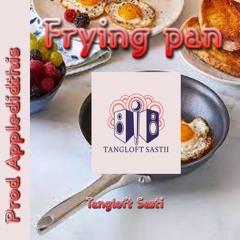 Tangloft Sastii - Frying Pan (Prod. Appledidit)