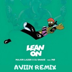Major Lazer - Lean On (feat. MØ & DJ Snake) AVIIN REMIX