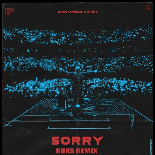 Alan Walker Feat. ISÁK - Sorry (Ruks Remix)