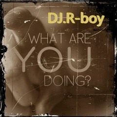 DJ.R - boy - What are you doing '23