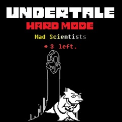 [Undertale: Hard Mode] Mad Scientists