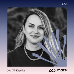 #22 Jola Gil-Kopycka - Maze