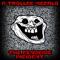 (A Trollge Megalo) The Genocide Incident