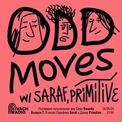 Odd Moves Show w/ Saraf, Primitive & Rwanda | Kivach Radio | 24.05.23