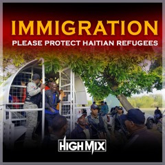 HighMix Mixtape IMMIGRATION (Protect Haitian Refugees